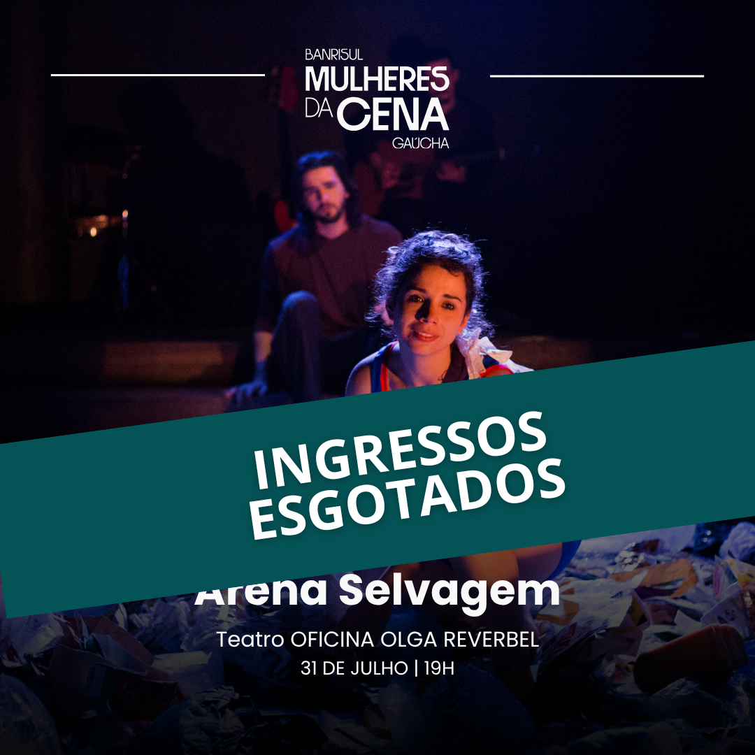 Arena Selvagem - Banrisul Mulheres da Cena Ga&uacute;cha